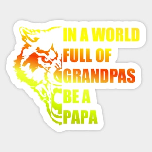 in a world full of grandpas be a papa Sticker